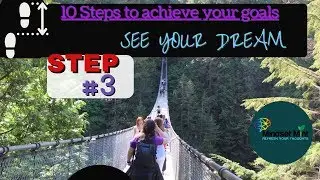 How to Achieve your goals and dreams/Step # 3: See your Dream