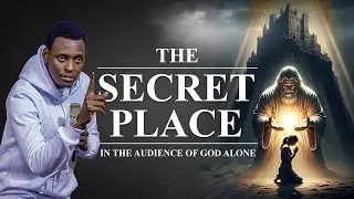 The Secret Place - In The Audience Of God Alone || Apostle Dennis Judah