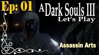 Dark Souls 3 - Assassin Arts [Walkthrough] ep1