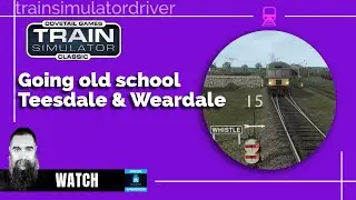 Going old school with the Teesdale & Weardale in Train Simulator Classic
