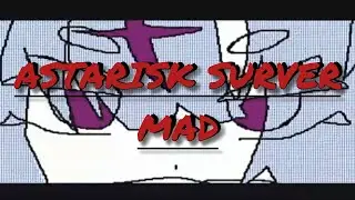 ASTARISK SURVER MAD