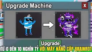 Từ 0 Đến 10 Nghìn Tỷ Với Máy Nâng Cấp Brainrot Trong Roblox Steal A Brainrot...SigmaMeo