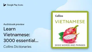Learn Vietnamese: 3000 essential words and&hellip; by Collins Dictionaries &middot; Audiobook preview