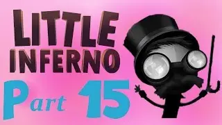 Little Inferno -  From the wether man - Part 15 - The End