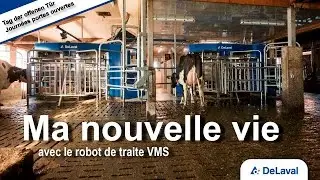 Ma nouvelle vie - avec le robot de traite DeLaval VMS