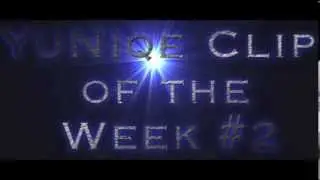 YuNiqe Clip of the Week #2