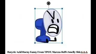Butyric Acid Horny Fanny From TPOT, Marcus Bell&rsquo;s Smelly Shit💩💩💩