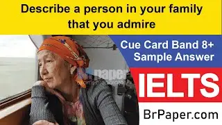 Describe a person in your family that you admire | IELTS Speaking Cue Card 2020 | Brpaper |