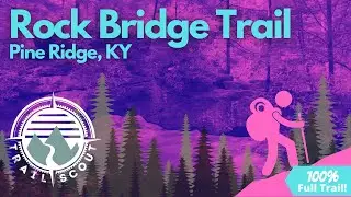 Rock Bridge Trail (Full Hike)