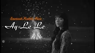 Ay Le Le - Kurdish Emotional Sessions Song Remix  Mezopotamia  l Volkan Baltık