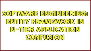 Software Engineering: Entity Framework in n-tier application confusion (4 Solutions!!)