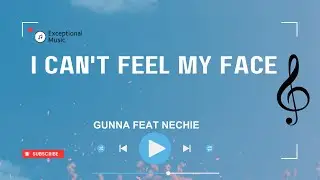 Gunna feat. Nechie - I Can't Feel My Face (Lyrics)