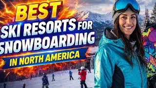 The Best Ski Resorts for Snowboarding in North America