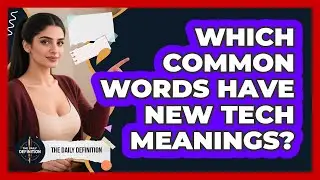 Which Common Words Have New Tech Meanings?