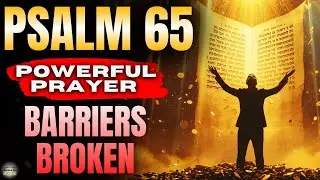 🔥 7 Times Psalm 65 &mdash; Prayer to Break Barriers and Open Doors for Provision (Guided by Psalms)