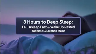 3 HOURS TO DEEP SLEEP: Fall Asleep Fast & Wake Up Rested | Ultimate Relaxation Music