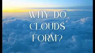 Why do clouds form?