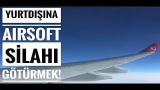 Yurtdışına Airsoft Silahı Götürmek VLog [Türkiye Airsoft]