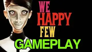 We Happy Few - Preview Gameplay Part 1 [Xbox One 1080p]