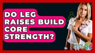 Do Leg Raises Build Core Strength? - Holistic Balance And Bliss