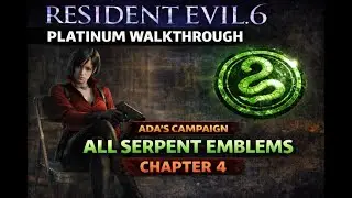 Resident Evil 6 Platinum Pursuit: Ada's Campaign Chapter 4: All Serpent Emblems