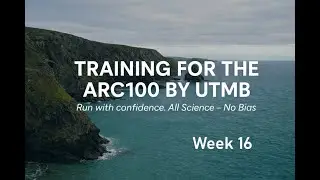 Training for the ARC100 by UTMB - Week 16