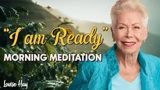 Morning Meditation with Louise Hay | I Am Ready for Abundance