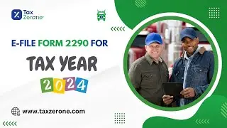 How to E-File Form 2290 for Tax Year 2024 | Step-by-Step Guide with TaxZerone