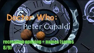 Doctor Who: Peter Capaldi recreation opening + names (series 8/9)