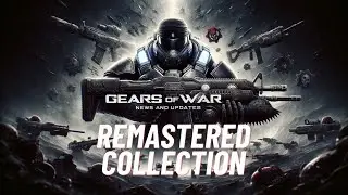Gears of War Collection: NEWS AND UPDATES!