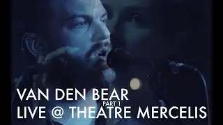 van den Bear - Live @ Théâtre Mercelis - Part 1