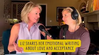 Liz Shares Her Soul-Bearing Writing About Love, and Acceptance, and True Authenticity