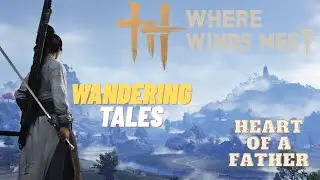 Heart of A Father - Wandering Tales (Qinghe) - Where Winds Meet