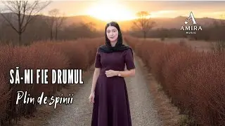 Amira - SA MI FIE DRUMUL PLIN DE SPINI