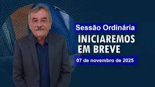 Sessão Ordinária - 07 de Novembro de 2025 – AO VIVO