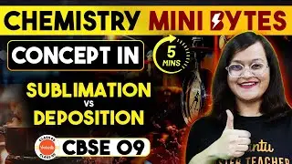 Chemistry Mini Bytes | Concept in 5 Minutes | Sublimation Vs Deposition | #class9chemistry