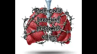 Post Covid Breathing Problems?  4 tips to try