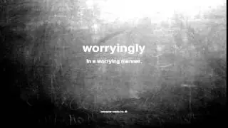 What does worryingly mean