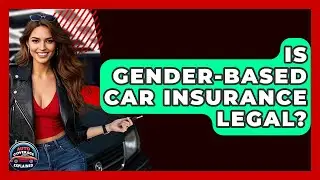 Is Gender-based Car Insurance Legal? - Auto Coverage Explained