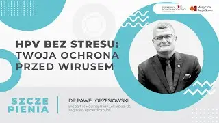 HPV BEZ STRESU: Twoja ochrona przed wirusem | Dr Paweł Grzesiowski
