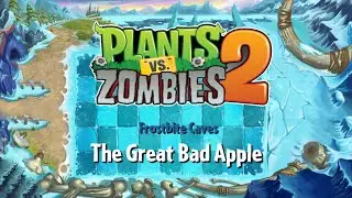 The Great Bad Apple - Frostbite Caves - Plants vs. Zombies 2 [Fanmade Soundtrack]