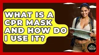What Is A CPR Mask And How Do I Use It? - Exploring Campgrounds