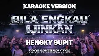BILA ENGKAU IJINKAN &ndash; HENGKY SUPIT (VERSI KARAOKE HARD ROCK BALLADS COVER BOLOTOK OFFICIAL)