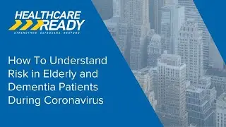 How To Understand Risk in Elderly and Dementia Patients During Coronavirus
