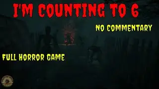I'm Counting To 6 - Full Horror Game - No Commentary