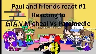 Paul and friends React #1 GTA V Micheal Vs Paramedic's 