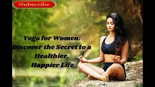Yoga for Women: Discover the Secret to a Healthier, Happier Life
