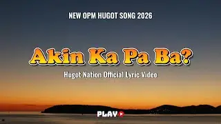 💔 HUGOT NATION – “Akin Ka Pa Ba?” | Mas Masakit Ang Hindi Sigurado | Official OPM Lyric Video 2026