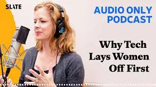 Why Tech Lays Women Off First | What Next: TBD | Tech, power, and the future