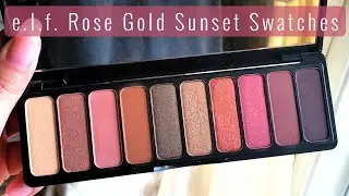 e.l.f. Cosmetics - Rose Gold Sunset Eyeshadow Palette - Just Swatches